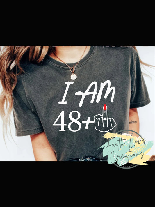 I AM 48 PLUS SHIRT - CAN CHANGE NUMBER