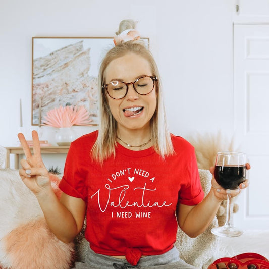 I don't need Valentines I need wine