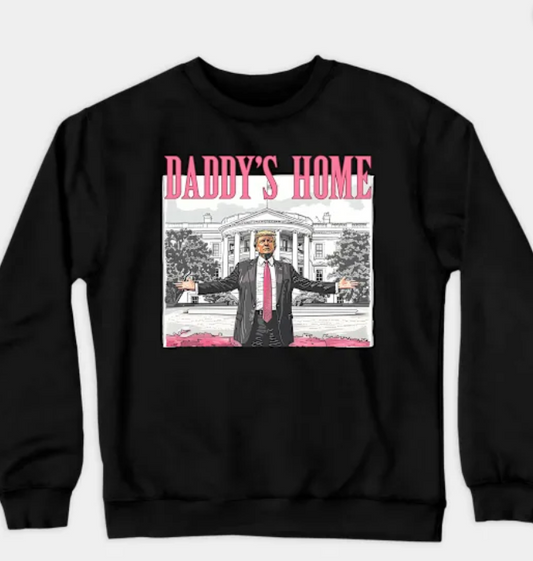 TRUMP - DADDYS HOME PINK DESIGN BLACK SWEATSHIRT OR SHIRT