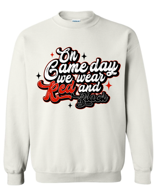 ON GAME DAY WE WEAR RED WHITE AND BLACK SWEATSHIRT